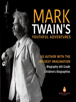 cover image of Mark Twain's Youthful Adventures--US Author with the Wildest Imagination--Biography 6th Grade--Children's Biographies
